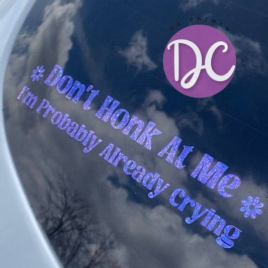 Don’t Honk At Me I’m Probably Already Crying Car Decal