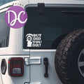 But Did You Die Car Decal