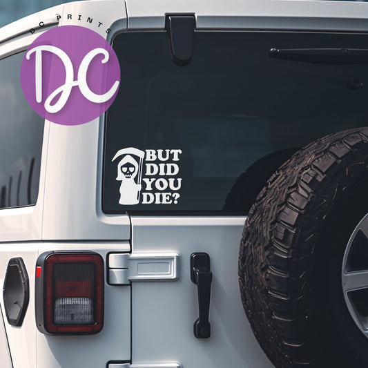 But Did You Die Car Decal