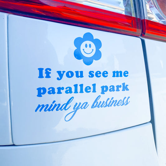 If you see me parallel park mind your business Car Decal
