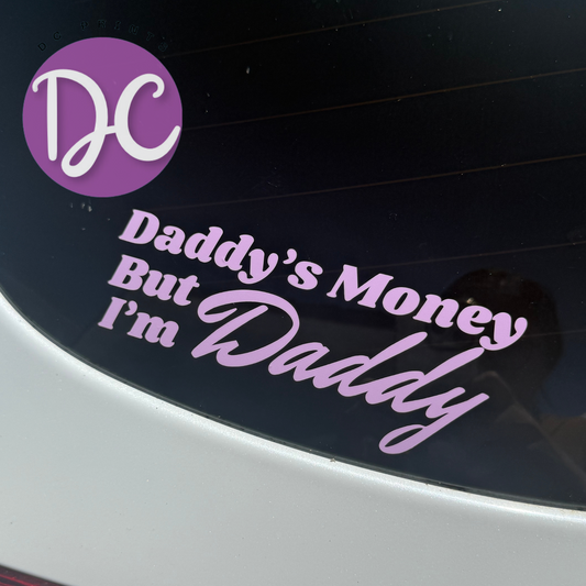Daddy's Money But I'm Daddy Car Decal