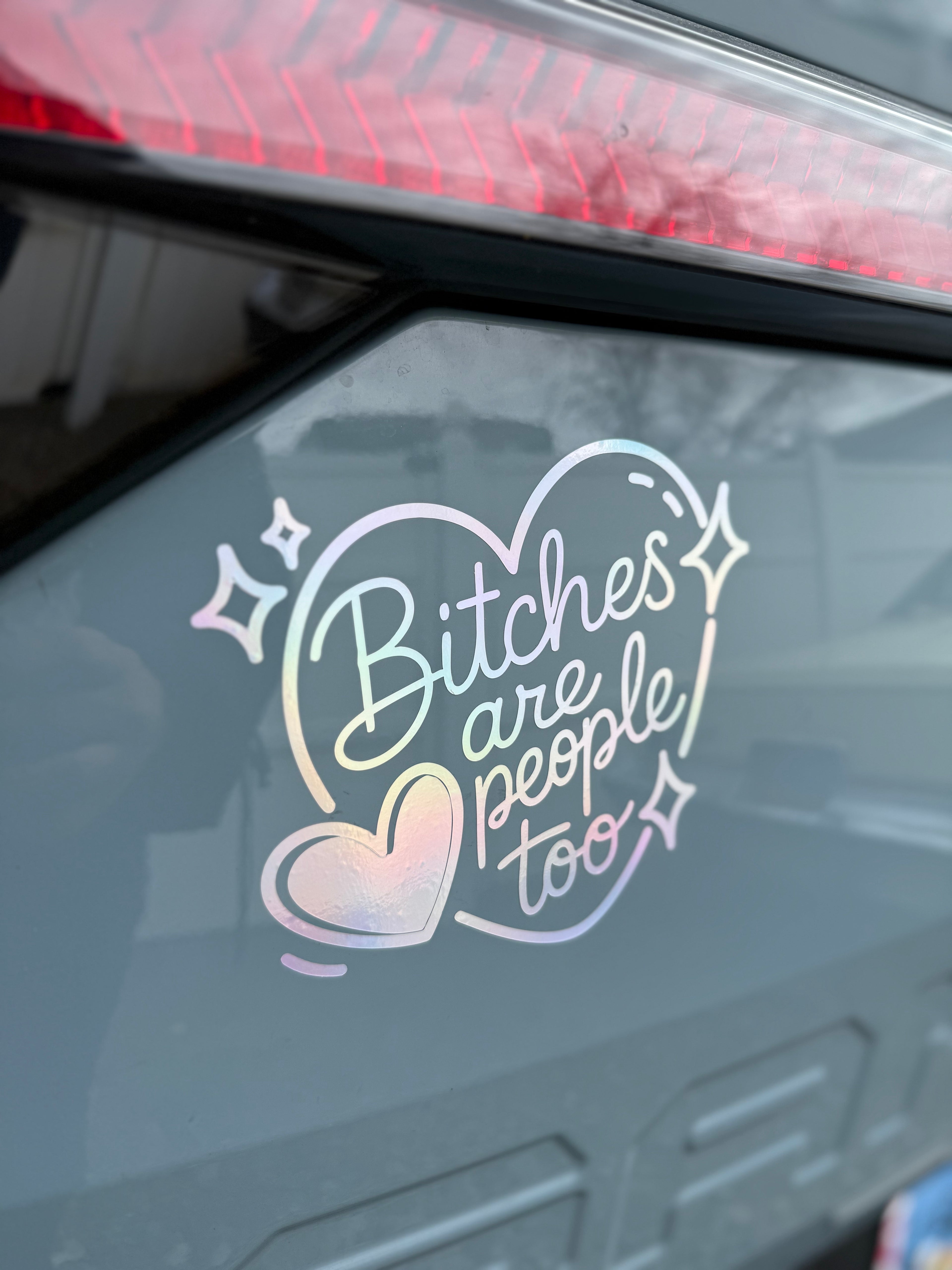 Bitches Are People Too Holographic Car Decal