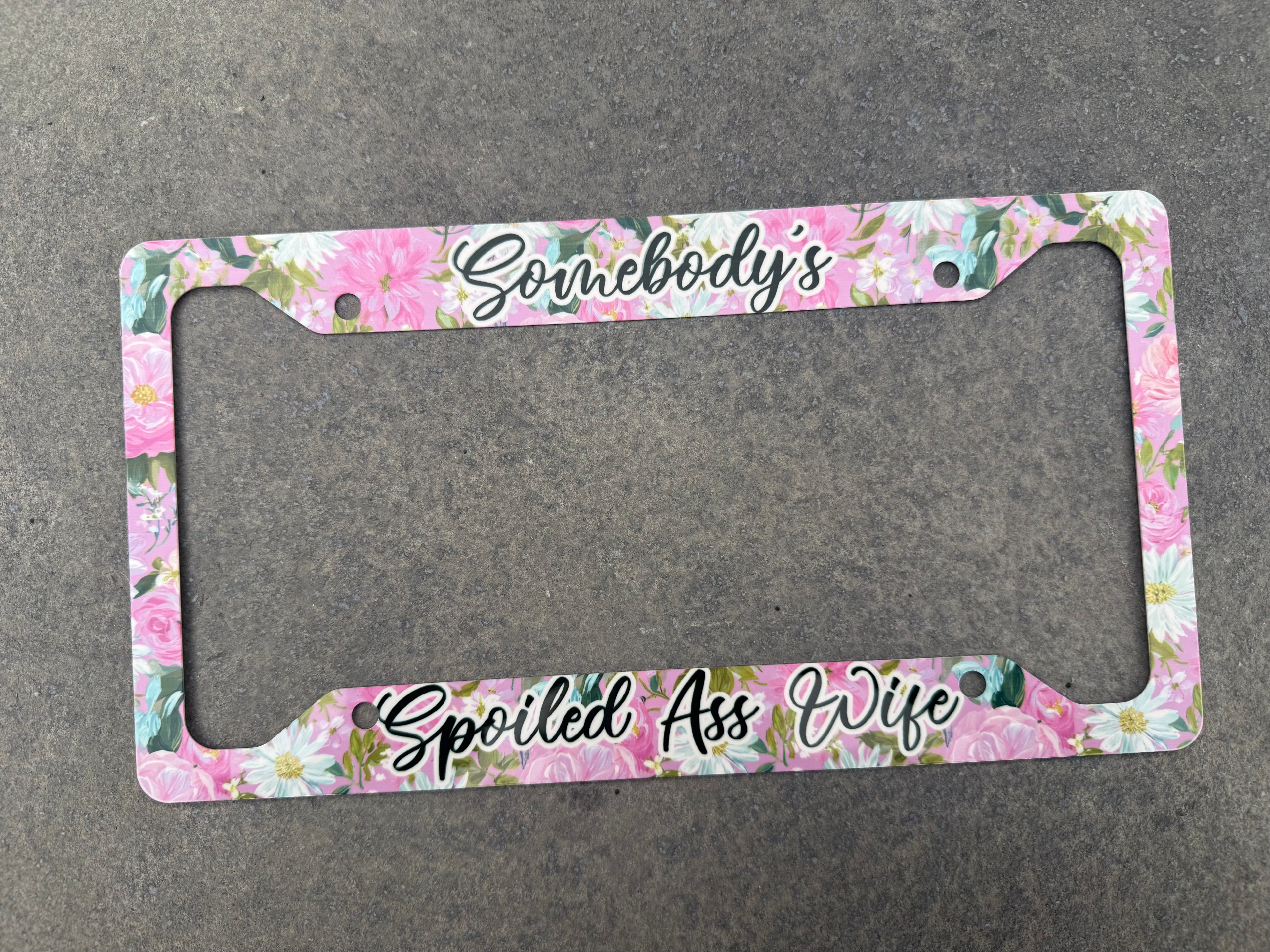 Somebody’s spoiled ass wife license plate frame