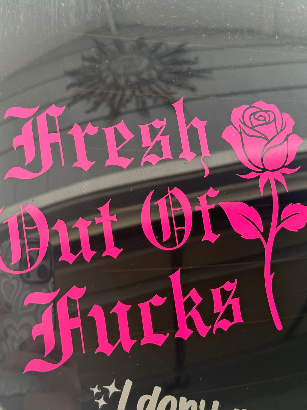 Fresh out of fucks Car Decal