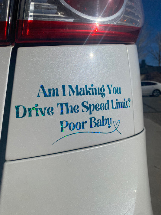 Am I Making You Drive The Speed Limit Car Decal