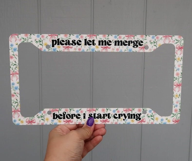 Please let me merge before I start crying license plate frame