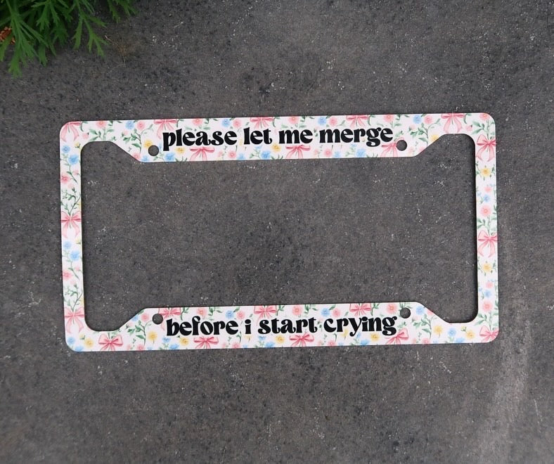 Please let me merge before I start crying license plate frame