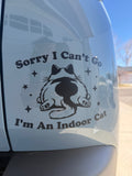 Sorry I can’t I’m an indoor cat Car Decal