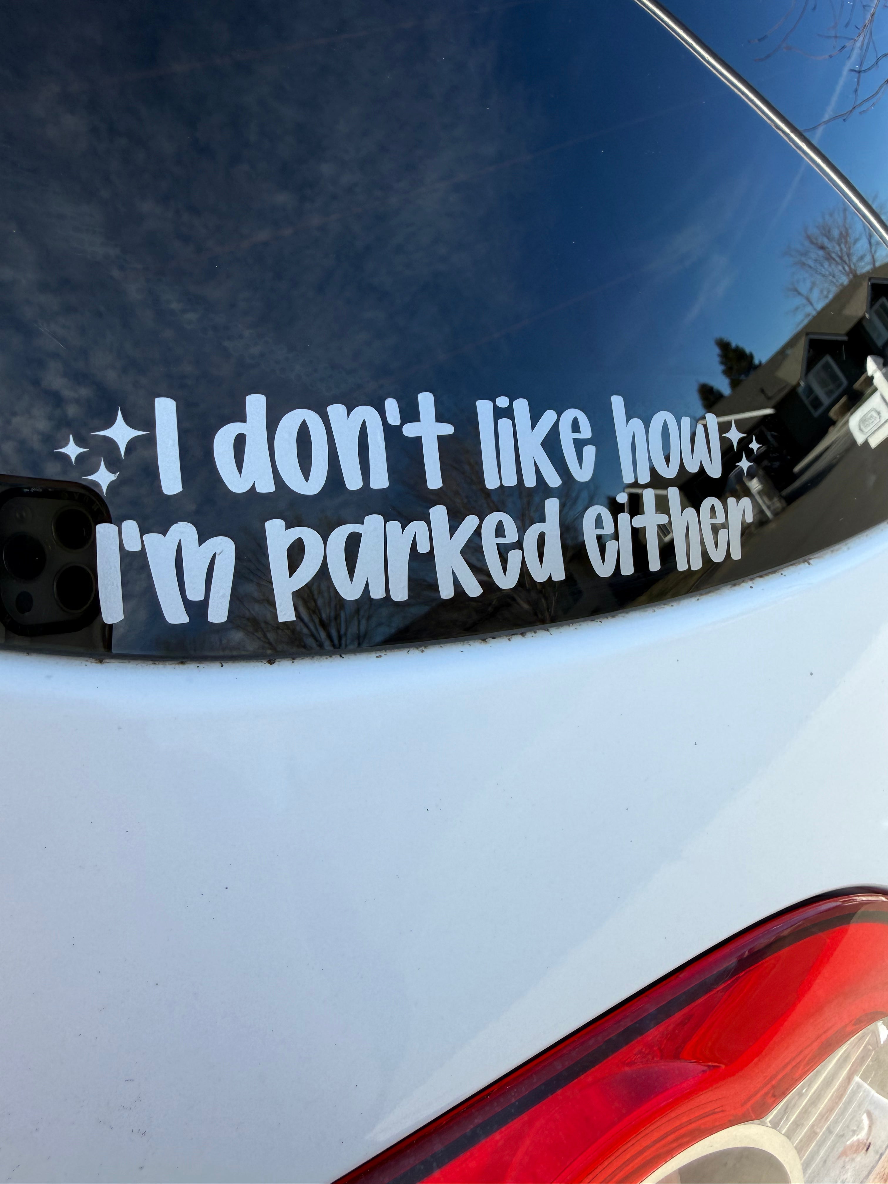 I don’t like how I’m parked either Car Decal