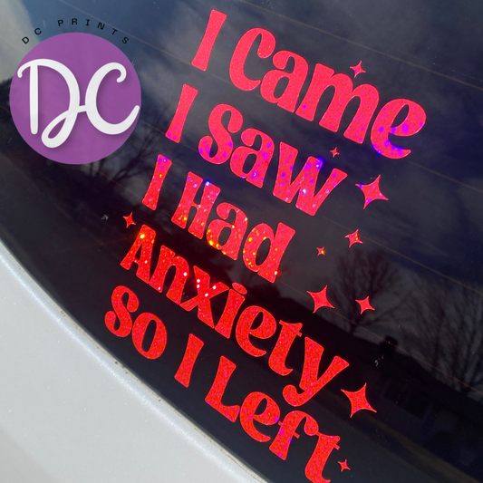 I Came I Saw I Got Anxiety So I Left Car Decal