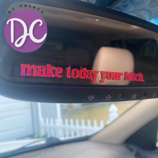 Make Today Your Bitch Rear View Mirror Car Decal