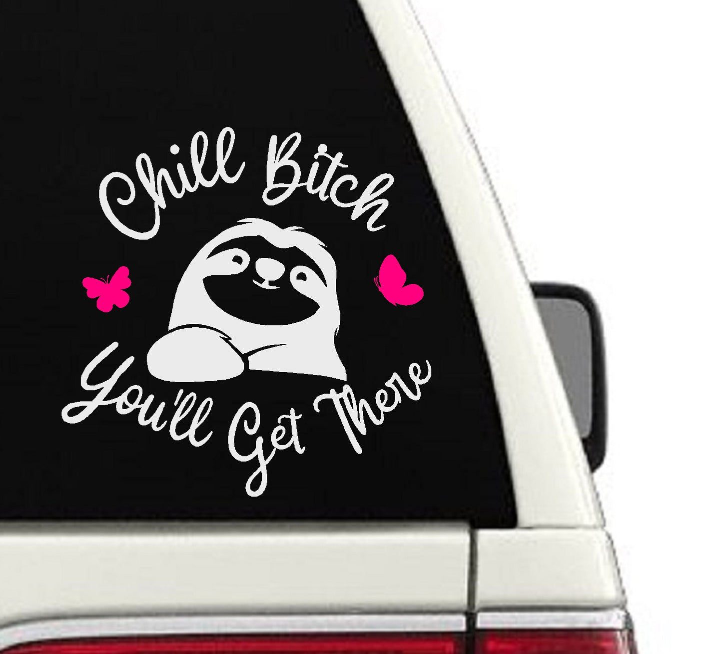 Chill Bitch, You'll Get There Car Decal
