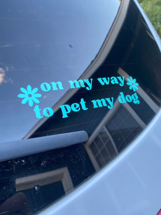 On My Way To Pet My Dog Car Decal
