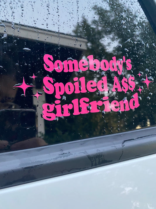 Somebody's Spoiled Ass Girlfriend Car Decal