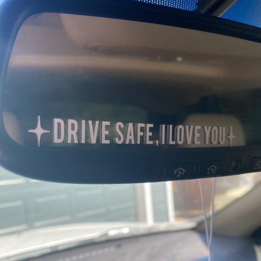 Drive Safe , I Love You Car Decal