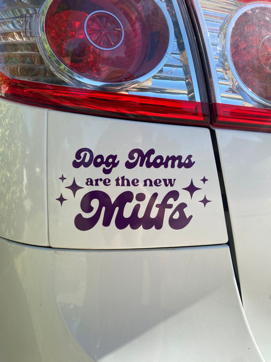 Dog Moms Are The New Milfs Car Decal
