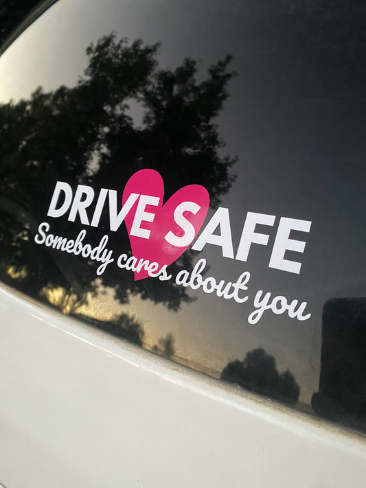 Drive Safe Somebody Cares About You Car Decal