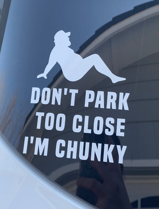 Don’t Park Too Close I’m Chunky Car Decal